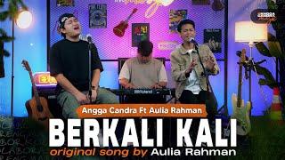 Berkali Kali - Aulia Rahman ft Angga Candra #kolabor