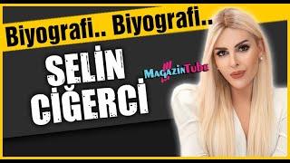 Selin Ciğerci Kimdir ?