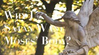 Q&A WHY DID SATAN WANT MOSES BODY?