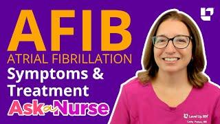 Atrial Fibrillation AFIB Symptoms & Treatments - Ask A Nurse   @LevelUpRN