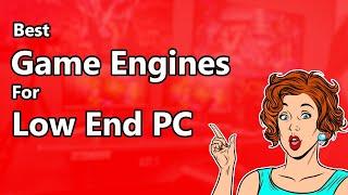 Best game engine for low end PC