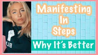 Manifesting in Steps  Why it’s Better