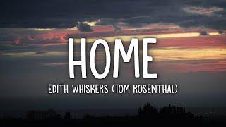 Edith Whiskers Tom Rosenthal - Home Lyrics