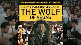 Wolf of Vegas - Dimitri Vegas Vs Ummet Ozcan Vs. Lyon DJ E-MAXX BOOTELGMASH