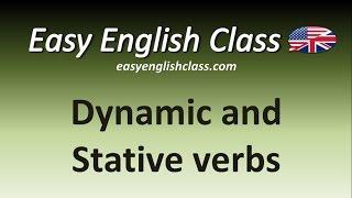Dynamic and Stative verbs - Easy English Class