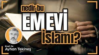 Nedir bu Emevi İslamı?  Prof. Dr. Ayhan Tekineş