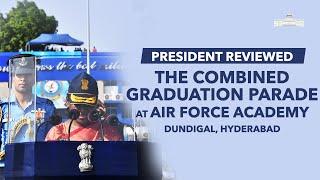 President Murmu reviews the Combined Graduation Parade at the Air Force Academy Dundigal Telangana