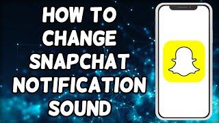 How To Change Snapchat Notification Sound
