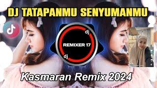 DJ TATAPANMU SENYUMANMU REMIX TIK TOK TERBARU 2024