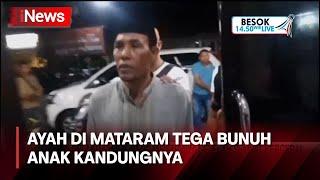 Tega Sakit Hati dengan Ucapan Ayah di Mataram Tega Bunuh Anak Kandungnya