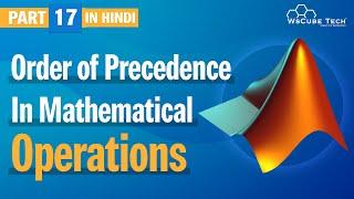 Order of Precedence in Mathematical Operations in MATLAB Hindi #17  MATLAB Tutorial - WsCube Tech