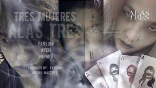 Tres Mujeres - Alas Tres Yansumi x Ayen x Impoks