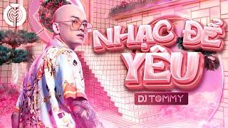 DJ TOMMY - Nhạc Để Yêu