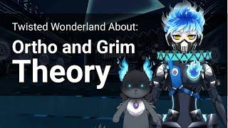 Twisted Wonderland Theory Ortho and Grim