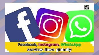 Facebook Instagram WhatsApp services down globally