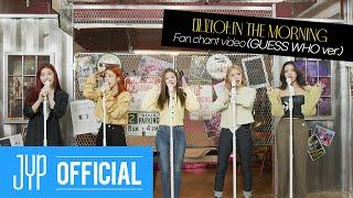 ITZY 마.피.아. In the morning Fan Chant Video GUESS WHO ver.