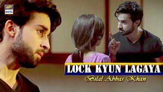 Kyun Lagaya Tum Ne Lock  Bilal Abbas Best Scene  ARY Digital  Must Watch