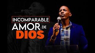 INCOMPARABLE AMOR DE DIOS  Pastor Moises Bell