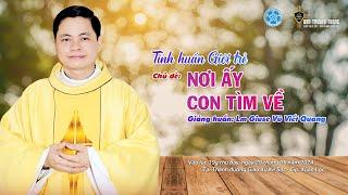 Tĩnh Huấn Giới Trẻ  Chủ Đề Nơi Ấy Con Tìm Về 28.06.2024