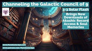 Channeling the Galactic Council of 9- 33 Solar FLASH- Downloads-Akashic Record Access-Soul Memories