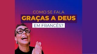 Como se diz em francês graças a Deus?