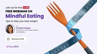 Webinar on Mindful Eating for Healthy Weight Loss By Chandni Sahgal  Dr Trust 360