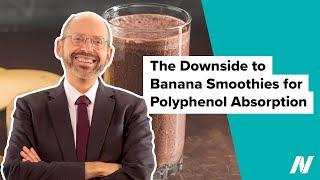 The Downside to Banana Smoothies for Polyphenol Absorption