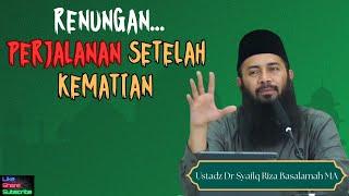 Perjalanan setelah kematian-Pentingnya Mengingat Kematian dan Bersiap #ustadzsyafiq