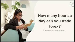 HOW MANY HOURS A DAY CAN YOU TRADE FOREX