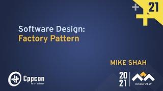 The Factory Pattern - Mike Shah - CppCon 2021