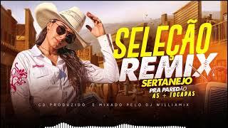 SELEÇÃO  REMIX SERTANEJO  AS  + TOCADAS  PRA PAREDÃO BY   WILLIAMIX