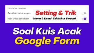 Setting Soal Kuis Acak di Google Form - Tanpa Khawatir Nama & Kelas Ikut Teracak