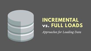 Incremental vs Full Data Loads
