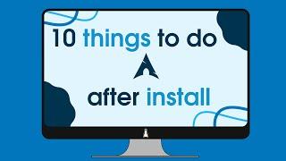 10 Things to Do After Installing Arch Linux 2023