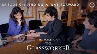 The Making of The Glassworker  Episode 04 Finding a Way Forward