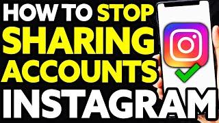 How To Stop Sharing Accounts on Instagram 2024