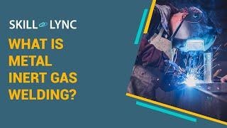 What is Metal Inert Gas welding?  Skill-Lync