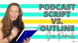 UPDATED Solo Podcast Ideas How to Script or Outline Episodes