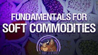 Fundamentals for Soft Commodities  how to trade agricultural commodities