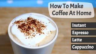 Enjoyable ways to make coffee at home from instant coffee to homemade latte and cappuccino.