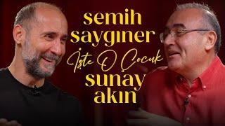 Semih Saygıner  Sunay Akın ile İşte O Çocuk