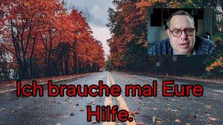 Ich bitte um Eure Hilfe und erzähle was sonst so abgeht auf dem Kanal.