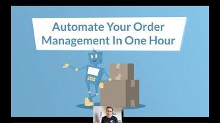 Automate Your Order Management in One Hour Webinar