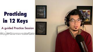 Practicing in 12 keys- A guided Practice Session