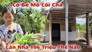 Căn nhà 106 triệu của cô bé mồ côi cha sẻ thế nào