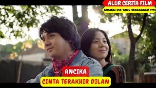 CINTA TERAKHIR DILAN  ALUR FILM ANCIKA DIA YANG BERSAMAKU 1995