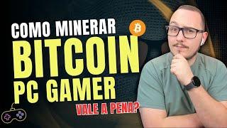  - COMO MINERAR BITCOIN COM UM PC GAMER? VALE A PENA?