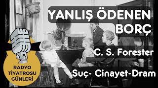 Radyo Tiyatrosu  #014 YANLIŞ ÖDENEN BORÇ –C. S. Forester– Suç- Cinayet-Dram