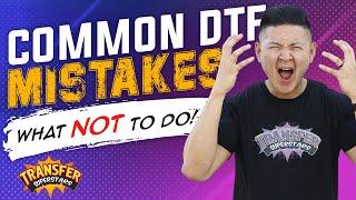 Common DTF Mistakes - What NOT to do