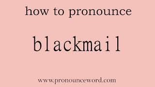 blackmail How to pronounce blackmail in english correct.Start with B. Learn from me.